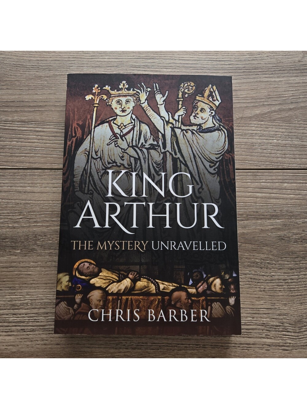 King Arthur: The Mystery Unravelled Chris Barber 2021 Medieval Britain History